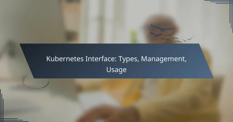 Kubernetes Interface: Types, Management, Usage