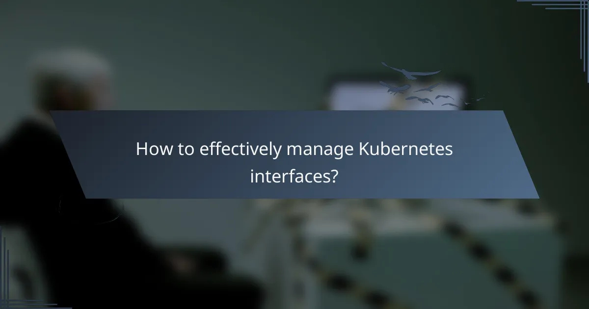 How to effectively manage Kubernetes interfaces?