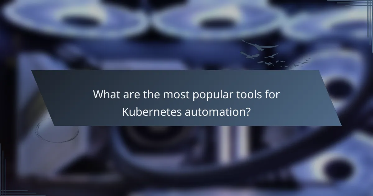 What are the most popular tools for Kubernetes automation?